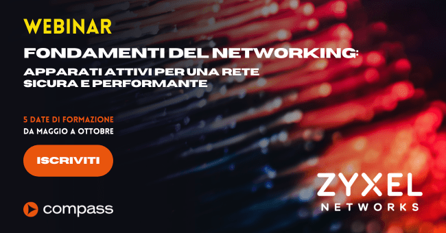 Scopri la formazione Zyxel e Compass: i nuovi webinar sulla sicurezza di rete